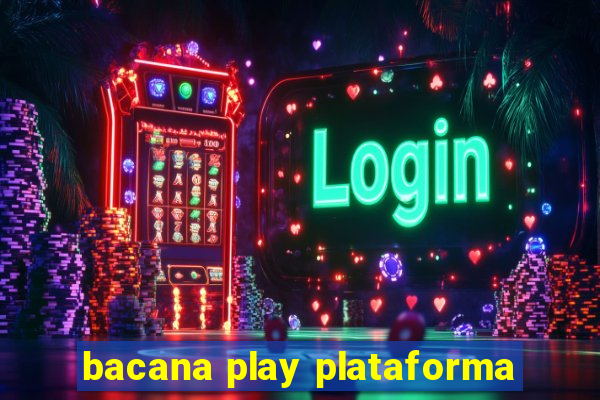 bacana play plataforma